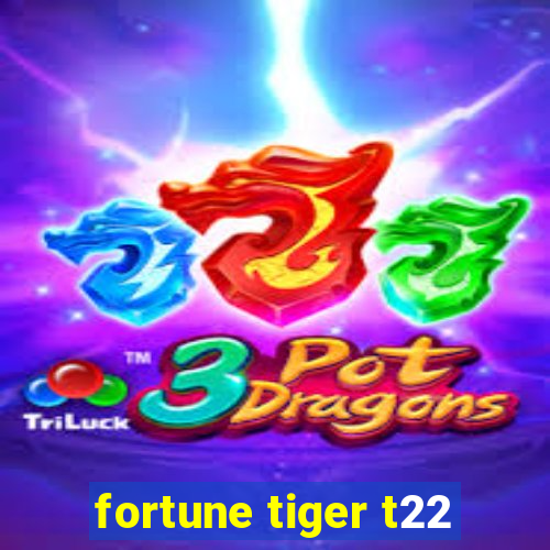 fortune tiger t22